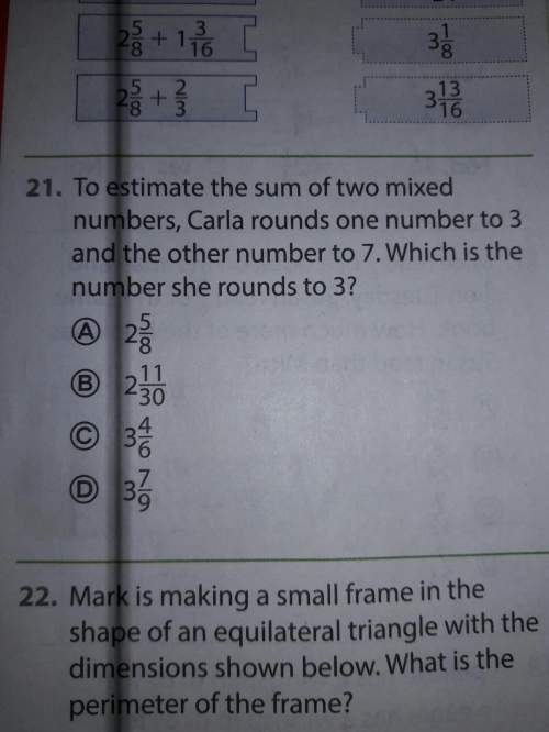 To estimate the sum of two mixed carla round one number to 3 and other number to7 . what is the peri