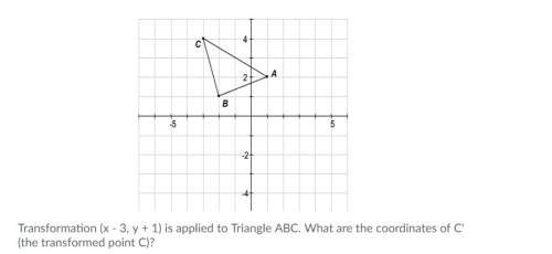 Brainliest for best answer transformation (x - 3, y + 1) is applied to triangle abc. what are the co