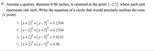Assume a quarter, diameter 0.96 inches, is centered at the point (–2, 5), where each unit represents