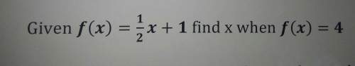 Given f(4) = 1/2x + 1 find x when f(x) = 4