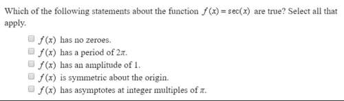 Which of the following statements about the function f (x) = sec(x) are true? select all that apply