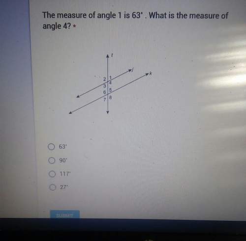 The measure of angle 1 is 63 what is the measure of angle 4a. 63b.90c.117d.27