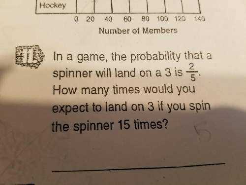 In a game the probabilty that a spinner will land 3 is 2 fifths how many times would you expect to l