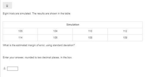 Eight trials are simulated. the results are shown in the table. simulation 105 104 110 112 114 106 1