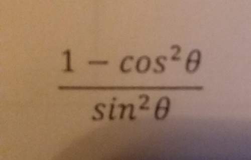 How to simplify 1 - cos^2 θ/ sin^2 θ