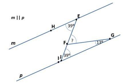 Line m is parallel to line p. m ∠ hef = 39º and m ∠ igf = 13º. find the m ∠ efg. explain in detail h