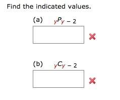 Find the indicated values. (permutations and combinations.) (a) ypy − 2 (b) ycy − 2