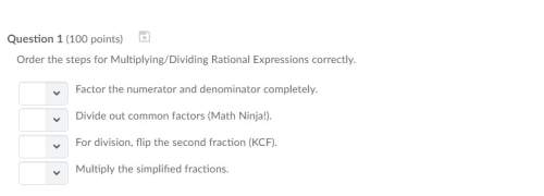 Correct answers only ! i cannot retake order the steps for multiplying/dividing rational expressio