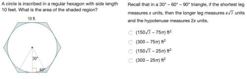 The answer is a. a circle is inscribed in a regular hexagon with side length 10 feet. what is the ar