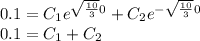 0.1=C_{1}e^{\sqrt{\frac{10}{3} }0} + C_{2}e^{-\sqrt{\frac{10}{3} }0}\\0.1=C_{1} + C_{2}