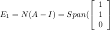 E_1=N(A-I)=Span(\left[\begin{array}{ccc}1\\1\\0\end{array}\right]
