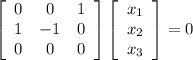 \left[\begin{array}{ccc}0&0&1\\1&-1&0\\0&0&0\end{array}\right]\left[\begin{array}{ccc}x_1\\x_2\\x_3\end{array}\right]=0