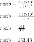 ratio=\frac{4.67*10^{9}}{3.5*10^{7}}  \\  \\ ratio=\frac{4.67*10^{2}}{3.5}}\\ \\ ratio=\frac{467}{3.5} \\ \\ ratio=133.43