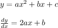 y = a x^{2} +bx +c \\ \\ \frac{dy}{dx} = 2ax +b