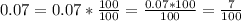 0.07=0.07*\frac{100}{100}=\frac{0.07*100}{100}=\frac{7}{100}