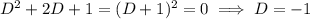 D^2+2D+1=(D+1)^2=0\implies D=-1