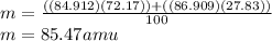 m=\frac{((84.912)(72.17))+((86.909)(27.83))}{100}\\m= 85.47 amu