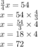 \frac{3}{4}x=54 \\&#10;x=54 \times \frac{4}{3} \\&#10;x=\frac{54}{3} \times 4 \\&#10;x=18 \times 4 \\&#10;x=72