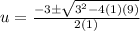 u=\frac{-3\pm\sqrt{3^2-4(1)(9)}}{2(1)}