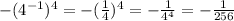 -(4^{-1})^4 = -(\frac{1}{4})^4 = -\frac{1}{4^4} = -\frac{1}{256}