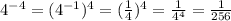 4^{-4} = (4^{-1})^4 = (\frac{1}{4})^4 = \frac{1}{4^4} = \frac{1}{256}