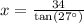 x=\frac{34}{\text{tan}(27^{\circ})}