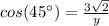 cos(45\°)=\frac{3\sqrt{2}}{y}