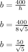 b=\frac{400}{h}\\ \\b=\frac{400}{8\sqrt{5}}\\ \\b=\frac{50}{\sqrt{5}}