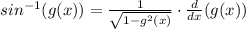 sin^{-1}(g(x)) =  \frac{1}{ \sqrt{1- g^{2}(x) } } \cdot  \frac{d}{dx}(g(x))