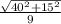 \frac{\sqrt{40^{2}+15^{2}}}{9}