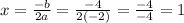 x = \frac{-b}{2a} = \frac{-4}{2(-2)} = \frac{-4}{-4} = 1