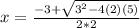 x =  \frac{-3+ \sqrt{ 3^{2}-4(2)(5) } }{2*2}