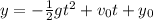 y=-\frac{1}{2} gt^2+v_0t+y_0