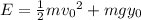 E=\frac{1}{2}m{v_0}^2+mgy_0