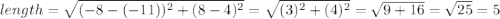 length=\sqrt{(-8-(-11))^2+(8-4)^2}=\sqrt{(3)^2+(4)^2}}=\sqrt{9+16}=\sqrt{25}=5