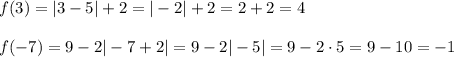 f(3)=|3-5|+2=|-2|+2=2+2=4\\\\&#10;f(-7)=9-2|-7+2|=9-2|-5|=9-2\cdot5=9-10=-1