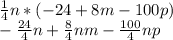 \frac{1}{4}n*(-24+8m-100p)\\-\frac{24}{4}n+\frac{8}{4}nm-\frac{100}{4}np