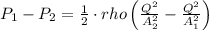 P_1-P_2=\frac{1}{2}\cdot rho\left ( \frac{Q^2}{A_2^2}-\frac{Q^2}{A_1^2}\right )