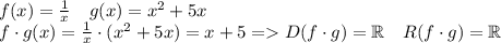f(x) = \frac{1}{x} \ \ \ g(x) = x^2 + 5x\\f \cdot g (x) = \frac{1}{x} \cdot (x^2 + 5x) = x + 5 = D(f \cdot g) = \Bbb R \ \ \ R(f \cdot g) = \Bbb R