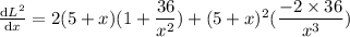 \frac{\mathrm{d} L^2}{\mathrm{d} x}= 2(5+x)(1+\dfrac{36}{x^2})+(5+x)^2(\dfrac{-2\times 36}{x^3})