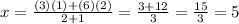 x=\frac{(3)(1)+(6)(2)}{2+1}=\frac{3+12}{3}=\frac{15}{3}=5