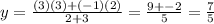 y=\frac{(3)(3)+(-1)(2)}{2+3}=\frac{9+-2}{5}=\frac{7}{5}