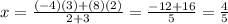 x=\frac{(-4)(3)+(8)(2)}{2+3}=\frac{-12+16}{5}=\frac{4}{5}