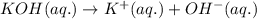 KOH(aq.)\rightarrow K^+(aq.)+OH^-(aq.)