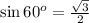 \sin60^o= \frac{ \sqrt{3} }{2}