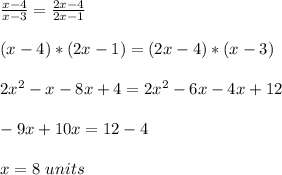 \frac{x-4}{x-3}=\frac{2x-4}{2x-1} \\ \\(x-4)*(2x-1)=(2x-4)*(x-3)\\ \\2x^{2} -x-8x+4=2x^{2} -6x-4x+12\\ \\-9x+10x=12-4\\ \\ x=8\ units