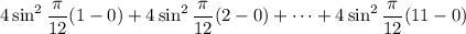 4\sin^2\dfrac\pi{12}(1-0)+4\sin^2\dfrac\pi{12}(2-0)+\cdots+4\sin^2\dfrac\pi{12}(11-0)