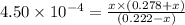 4.50 \times 10^{-4} = \frac{x \times (0.278 + x)}{(0.222 - x)}