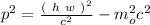 p^2 = \frac{(\ h \ w \ )^2}{{c^2}} - m_o^2c^2