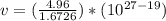 v=(\frac{4.96}{1.6726} )*(10^{27-19} )
